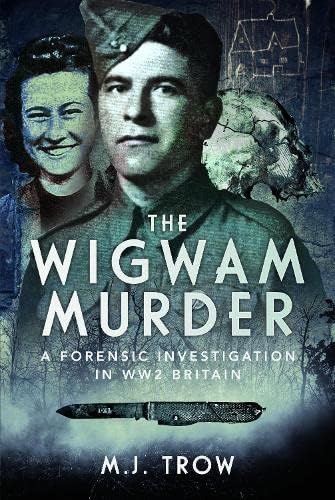 The Wigwam Murder A Forensic Investigation in WW2 Britain [Hardcover]