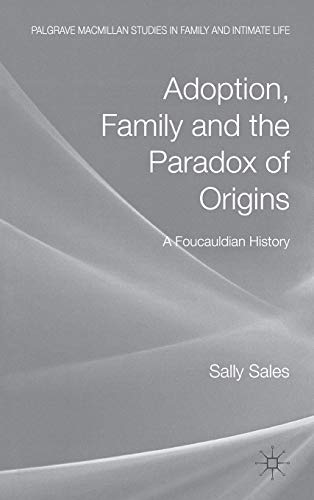Adoption, Family and the Paradox of Origins: A Foucauldian History [Hardcover]