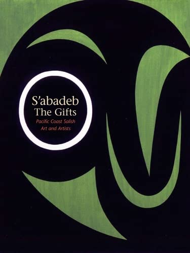 S'abadeb / The Gifts Pacific Coast Salish Art And Artists [Paperback]