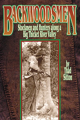 Backwoodsmen Stockmen And Hunters Along A Big Thicket River Valley [Paperback]