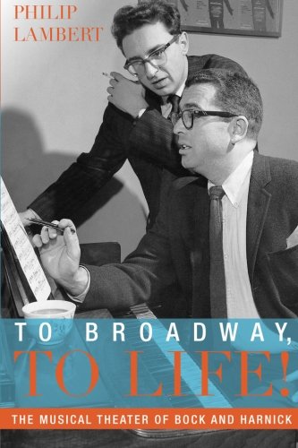 To Broadway, To Life The Musical Theater of Bock and Harnick [Paperback]