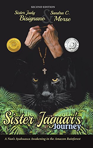 Sister Jaguar's Journey  A Nun's Ayahuasca Awakening in the Amazon Rainforest [Hardcover]