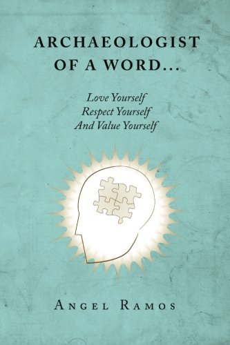 Archaeologist Of A Word... Love Yourself Respect Yourself And Value Yourself [Paperback]