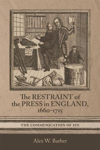 The Restraint of the Press in England, 1660-1715 The Communication of Sin [Hardcover]