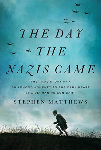 The Day the Nazis Came The True Story of a Childhood Journey to the Dark Heart  [Hardcover]