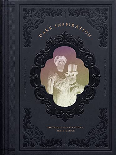 Dark Inspiration Grotesque Illustrations, Art & Design [Hardcover]