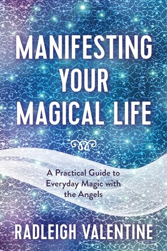 Manifesting Your Magical Life A Practical Guide to Everyday Magic with the Ange [Paperback]