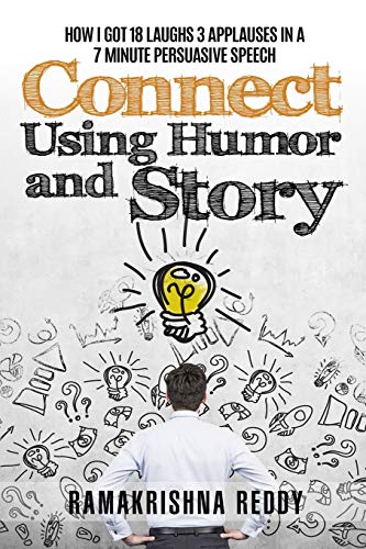 Connect Using Humor and Story  How I Got 18 Laughs 3 Applauses in a 7 Minute Pe [Paperback]