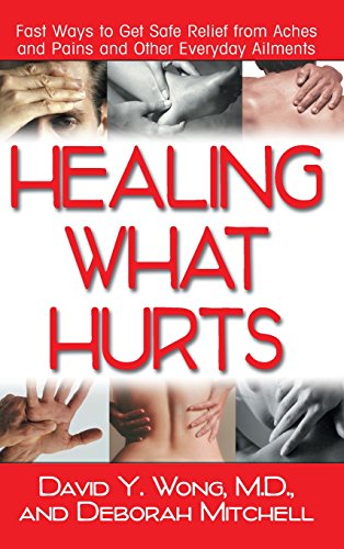 Healing What Hurts Fast Ways to Get Safe Relief from Aches and Pains and Other  [Hardcover]