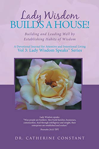 Lady Wisdom Builds a House  Building and Leading Well by Establishing Habits o [Paperback]