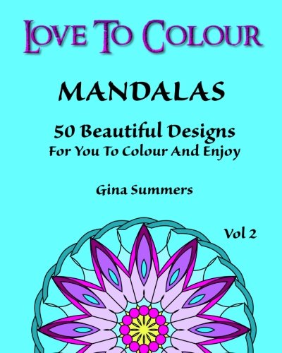 Love To Colour Mandalas Vol 2 50 Beautiful Designs For You To Colour And Enjoy [Paperback]