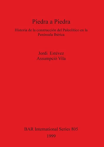 Piedra a Piedra Historia de la construccion del Paleolitico en la Peninsula Ibe [Paperback]