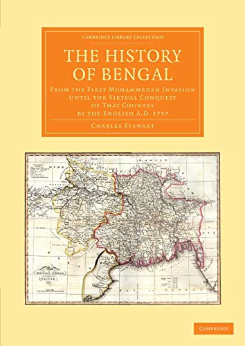 The History of Bengal From the First Mohammedan Invasion until the Virtual Conq [Paperback]