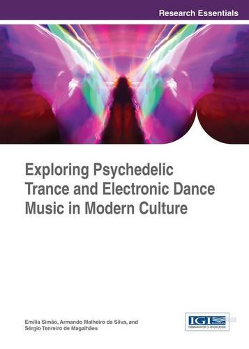 Exploring Psychedelic Trance And Electronic Dance Music In Modern Culture [Hardcover]