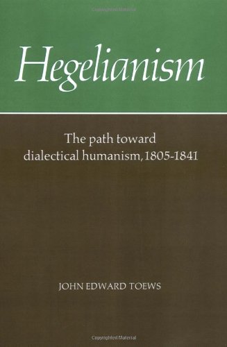 Hegelianism The Path Toward Dialectical Humanism, 1805}}}1841 [Paperback]