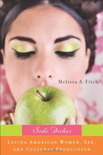 Side Dishes  Latina American Women, Sex, and Cultural Production [Hardcover]