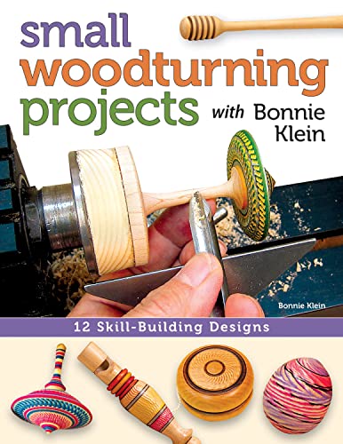 Small Woodturning Projects with Bonnie Klein 12 Skill-Building Designs [Paperback]