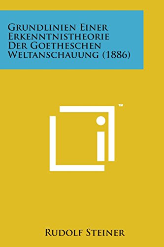 Grundlinien Einer Erkenntnistheorie der Goetheschen Weltanschauung (1886) [Paperback]