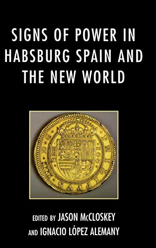Signs of Power in Habsburg Spain and the New World [Hardcover]