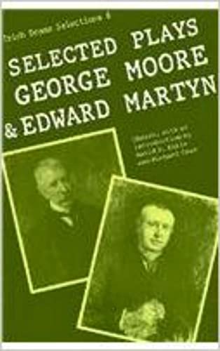 Selected Plays Of George Moore And Edward Martyn (irish Drama Selectns) [Paperback]