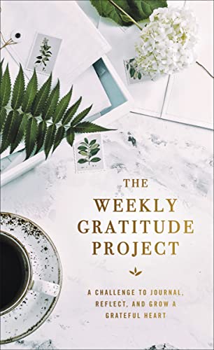 The Weekly Gratitude Project A Challenge to Journal, Reflect, and Grow a Gratef [Hardcover]