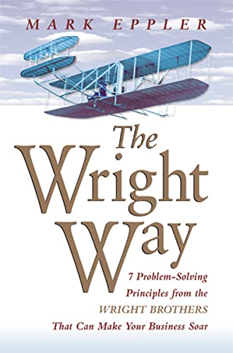 Wright Way 7 Problem-Solving Principles from the Wright Brothers That Can Make  [Paperback]