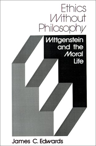 Ethics Without Philosophy Wittgenstein And The Moral Life [Paperback]