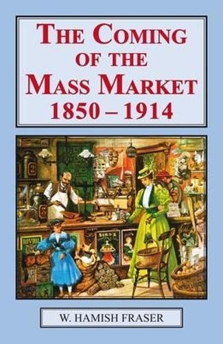 The Coming of the Mass Market, 1850-1914 [Paperback]