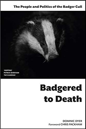 Badgered to Death The People and Politics of the Badger Cull [Paperback]