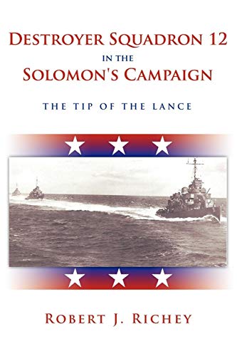 Destroyer Squadron 12 in the Solomon's Campaign  The Tip of the Lance [Paperback]