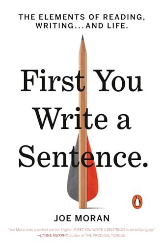 First You Write a Sentence: The Elements of Reading, Writing . . . and Life [Paperback]