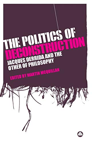 The Politics of Deconstruction Jacques Derrida and the Other of Philosophy [Paperback]
