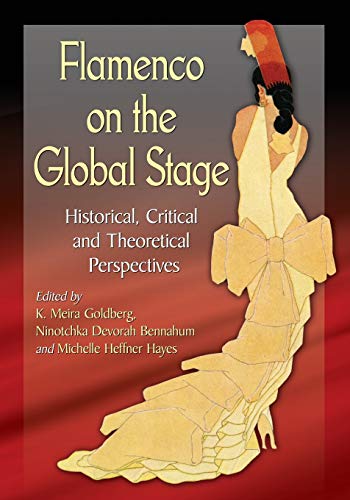 Flamenco On The Global Stage Historical, Critical And Theoretical Perspectives [Paperback]