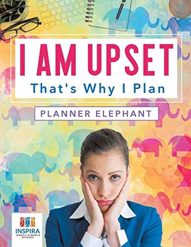 I Am Upset That's Why I Plan Planner Elephant [Paperback]