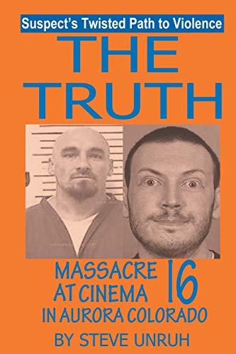 The Truth Massacre At Cinema 16 In Aurora Colorado [Paperback]