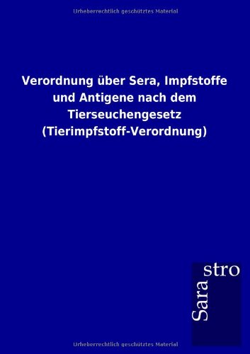 Verordnung ber Sera, Impfstoffe und Antigene Nach Dem Tierseuchengesetz [Paperback]