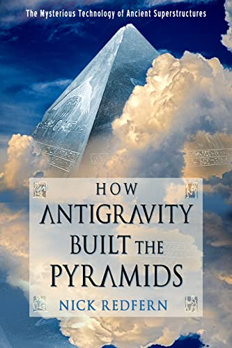 How Antigravity Built the Pyramids The Mysterious Technology of Ancient Superst [Paperback]