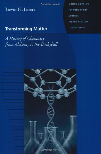 Transforming Matter A History Of Chemistry From Alchemy To The Buckyball (johns [Paperback]