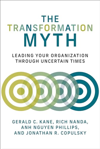 The Transformation Myth Leading Your Organization through Uncertain Times [Paperback]