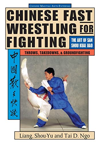 Chinese Fast Wrestling The Art of San Shou Kuai Jiao Throws, Takedowns, & G [Paperback]