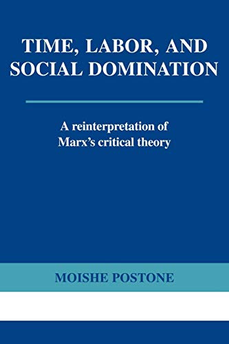 Time, Labor, and Social Domination A Reinterpretation of Marx's Critical Theory [Paperback]