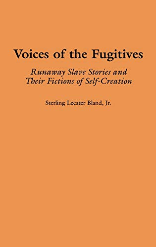 Voices of the Fugitives Runaway Slave Stories and Their Fictions of Self-Creati [Hardcover]