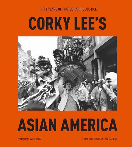 Corky Lee's Asian America Fifty Years of Photographic Justice [Hardcover]