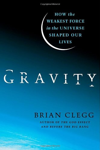 Gravity How the Weakest Force in the Universe Shaped Our Lives [Hardcover]