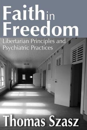 Faith in Freedom Libertarian Principles and Psychiatric Practices [Paperback]