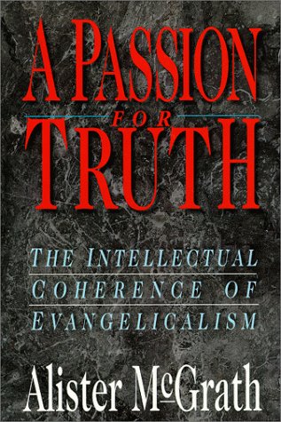 A Passion For Truth The Intellectual Coherence Of Evangelicalism (theology) [Paperback]