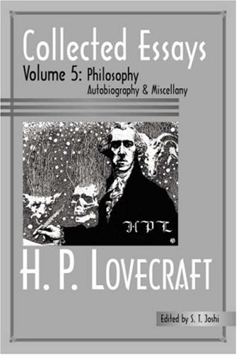 Collected Essays Of H. P. Lovecraft Philosophy Autobiography And Miscellany [Paperback]