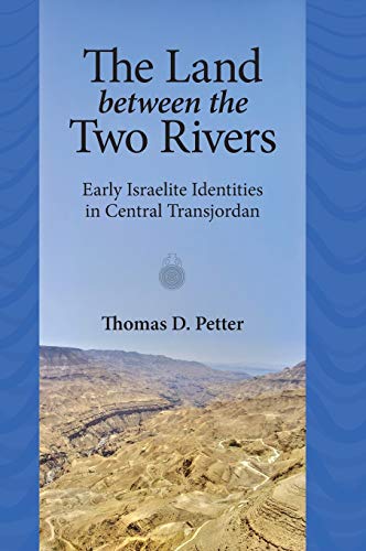 Land Between the Two Rivers  Early Israelite Identities in Transjordan [Hardcover]