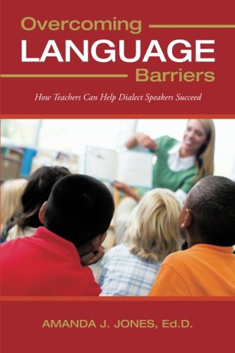 Overcoming Language Barriers  How Teachers Can Help Dialect Speakers Succeed [Paperback]