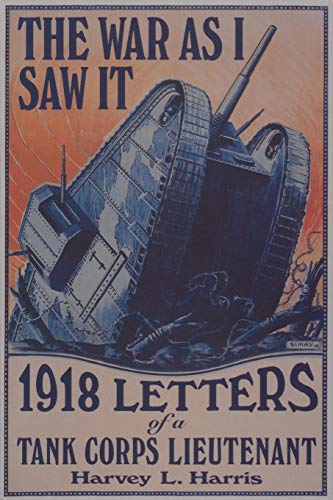 The War as I Saw It 1918 Letters of a Tank Corps Lietenant [Paperback]